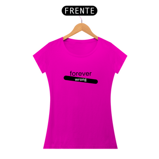 Nome do produtoCAMISETA - T SHIRT QUALITY FEMININA - FOREVER WRONG