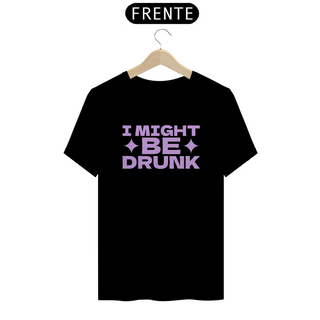 Camiseta I might be Drunk