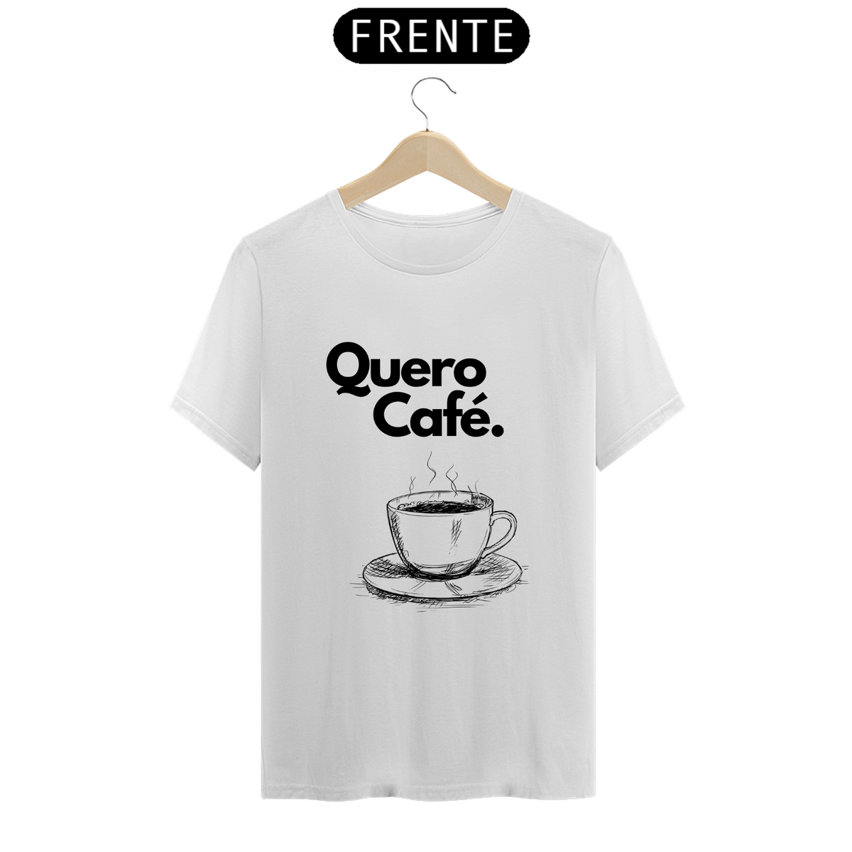 Nome do produto: Quero Café - White T- Shirt -Quotes Collection