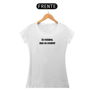 Nome do produtoCamiseta Baby Long Feminina | Eu reclamo, mas eu resolvo!