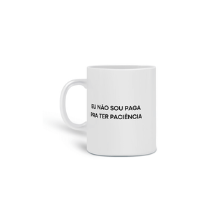 Nome do produtoCaneca | Não sou paga pra ter paciência