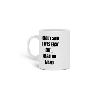 Nome do produtoCaneca | Nobody said it was easy but... caralho mano