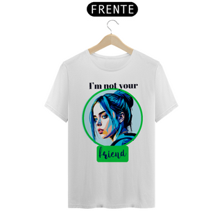 CAMISETA BILLIE I'M NOT YOUR CLOSE FRIEND BRANCA 