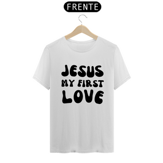 Camiseta T-Shirt Quality - Jesus Meu Primeiro Amor