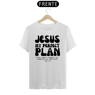 Camiseta T-shirt Quality - Jesus my perfect plan