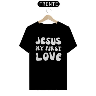 Camiseta T-Shirt Quality - Jesus Meu Primeiro Amor