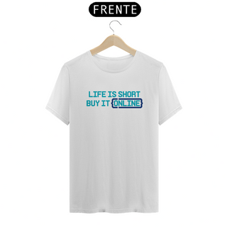 Nome do produtoCamiseta Life is Short, Buy it online (Unissex)