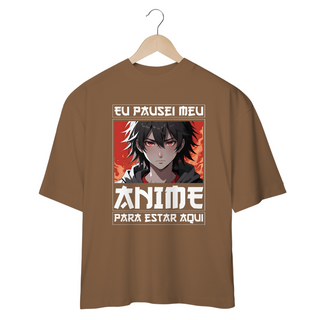 Nome do produtoOVERSIZED - Eu Pausei Meu Anime para Estar aqui