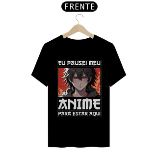 Nome do produtoCamiseta Eu Pausei Meu Anime Para Estar Aqui