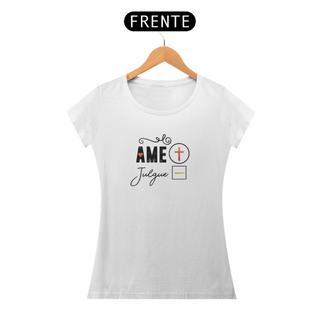 Nome do produtoCamisa Ame + Julgue - Feminina BH