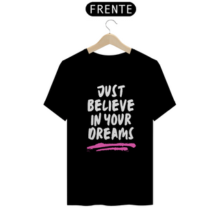 Camiseta just believe in your dreams