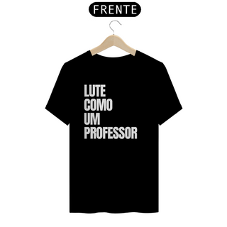 Camiseta Lute como um Professor - preto