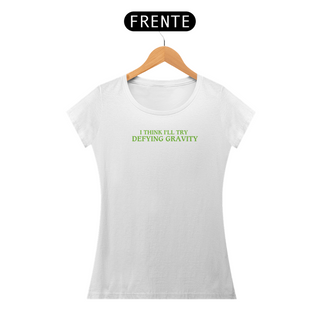 Nome do produtoT-Shirt Prime - I Think I'll Try Defying Gravity