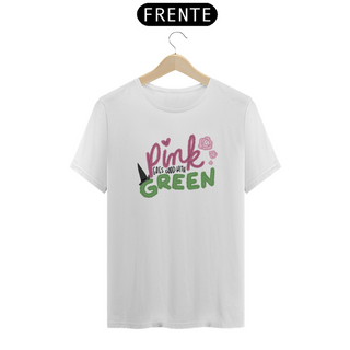 Camiseta - Pink Goes Good With Green