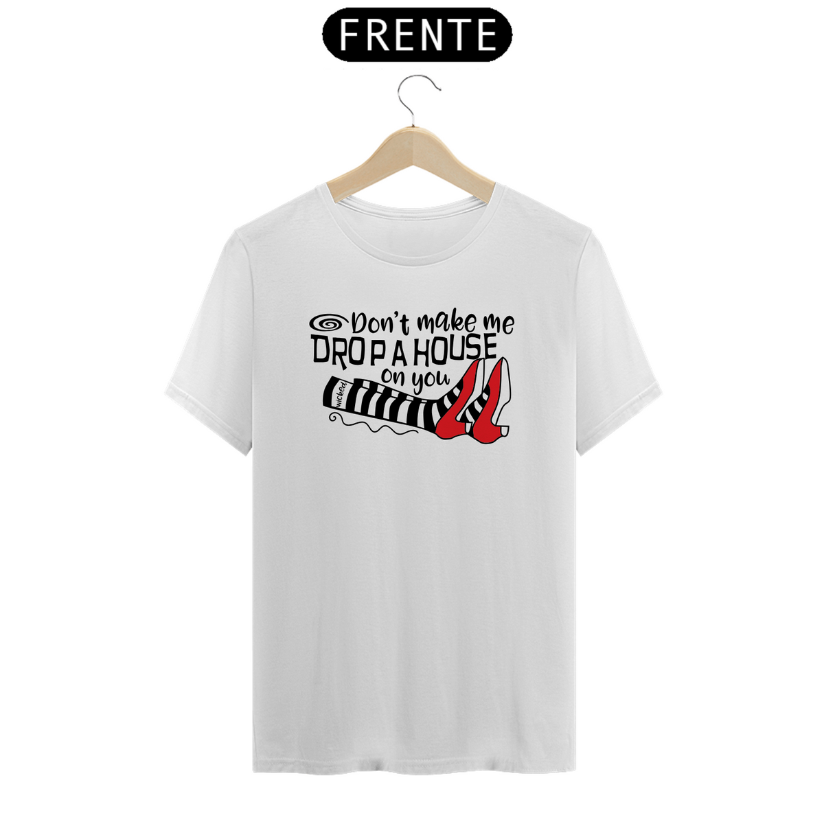 Nome do produto: Camiseta - Don\'t Make Me Drop a House on You 