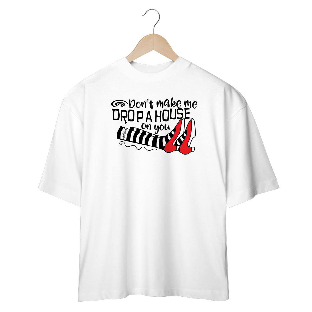 Nome do produto: Camiseta Oversized - Don\'t Make Me Drop a House on You