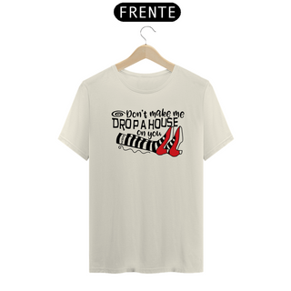 Nome do produtoCamiseta (Algodão Peruano) - Don't Make Me Drop a House on You