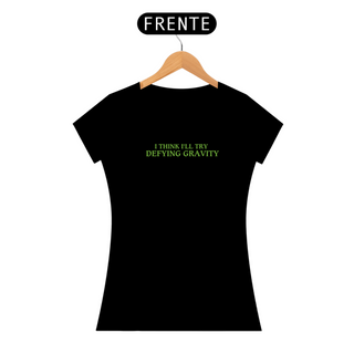 Nome do produtoT-Shirt Prime - I Think I'll Try Defying Gravity