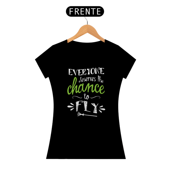 Camiseta - Everyone Deserves The Chance To Fly