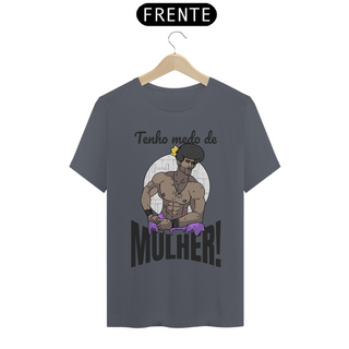 Nome do produtoCamisa Unissex - Tenho medo de mulher!