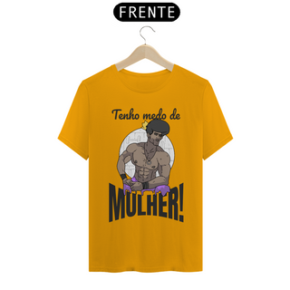 Nome do produtoCamisa Unissex - Tenho medo de mulher!