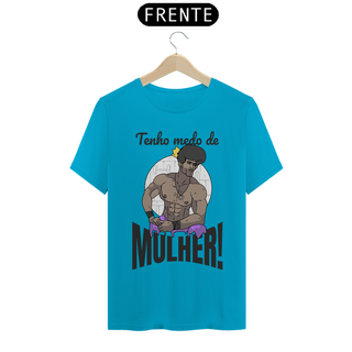 Nome do produtoCamisa Unissex - Tenho medo de mulher!