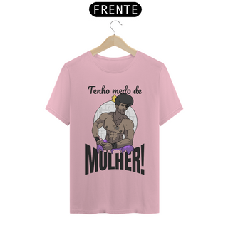 Nome do produtoCamisa Unissex - Tenho medo de mulher!