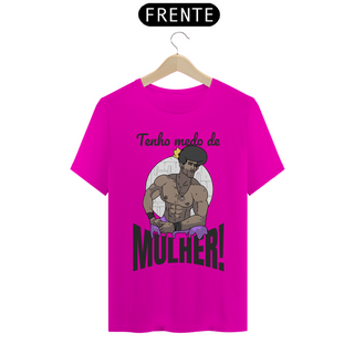 Nome do produtoCamisa Unissex - Tenho medo de mulher!