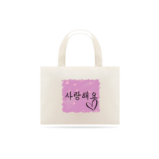 Eco Bag- Eu te Amo em *Coreano