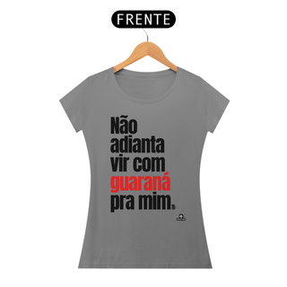 Camiseta feminina de botequeiro “Não adianta vir com guaraná pra mim”, referência à músia de Tim Maia.