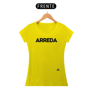 Nome do produtoCamiseta feminina com sotaque “Arreda”, chega pra lá, se afaste! 