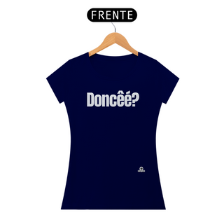 Nome do produtoCamiseta feminina com frase engraçada “Doncêé?