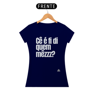 Nome do produtoCamiseta com frase engraçada “Cê é fí di quem mezzz?”, com sotaque mineiro.