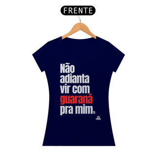 Nome do produtoCamiseta feminina de botequeiro “Não adianta vir com guaraná pra mim”, referência à músia de Tim Maia.