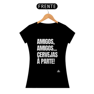 Camiseta engraçada feminina com frase “amigos, amigos, cervejas à parte”