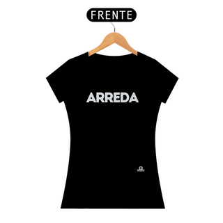 Nome do produtoCamiseta feminina com sotaque “Arreda”, chega pra lá, se afaste!