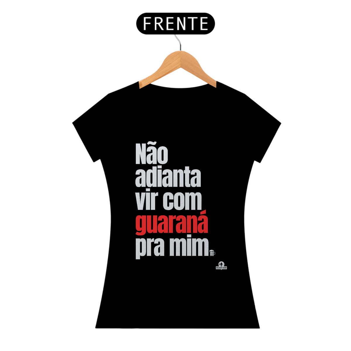 Nome do produto: Camiseta feminina de botequeiro “Não adianta vir com guaraná pra mim”, referência à músia de Tim Maia.