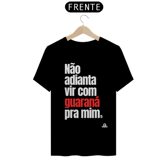 Camiseta de botequeiro “Não adianta vir com guaraná pra mim”, referência à músia de Tim Maia.