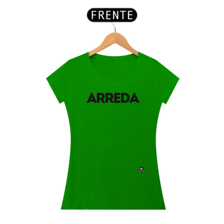 Nome do produtoCamiseta feminina com sotaque “Arreda”, chega pra lá, se afaste! 