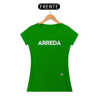 Nome do produtoCamiseta feminina com sotaque “Arreda”, chega pra lá, se afaste!