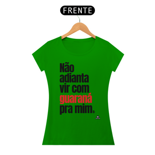 Nome do produtoCamiseta feminina de botequeiro “Não adianta vir com guaraná pra mim”, referência à músia de Tim Maia.