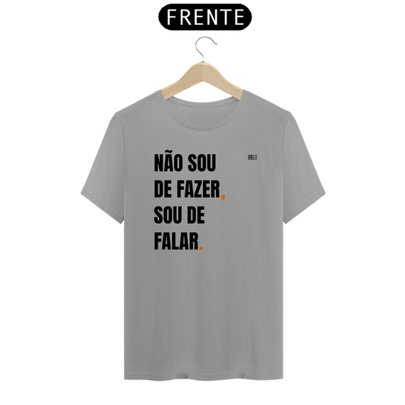 NÃO SOU DE FAZER, SOU DE FALAR (PARECE UM POLITICO)