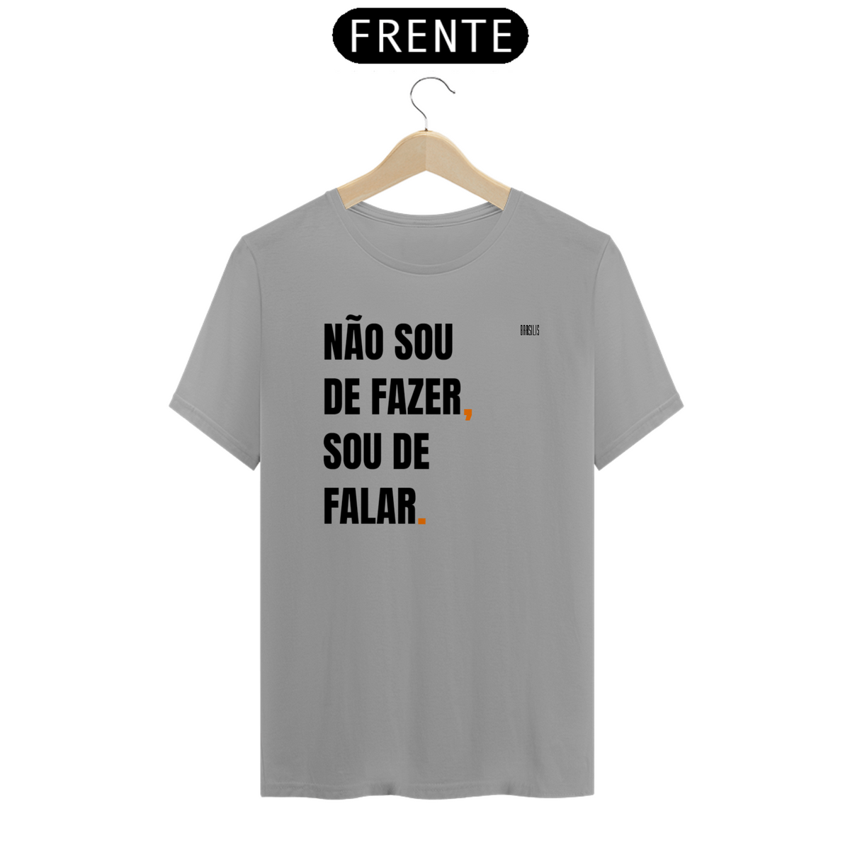 Nome do produto: NÃO SOU DE FAZER, SOU DE FALAR (PARECE UM POLITICO)