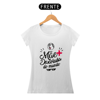 Camiseta Feminina - Mãe+ Descolada do mundo