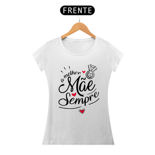 Nome do produtoA melhor Mãe Sempre - Camiseta Feminina