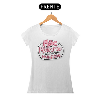 Nome do produtoMãe de Menina se sente uma Rainha pois é mãe de Princesa - Camiseta Feminina