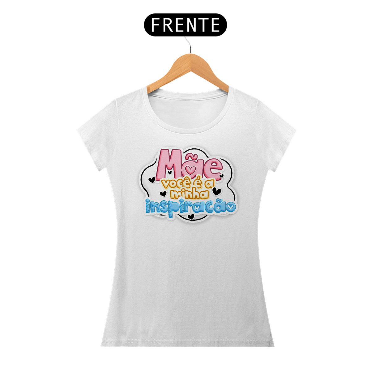 Nome do produto: Mãe você é a minha inspiração - Camiseta Feminina
