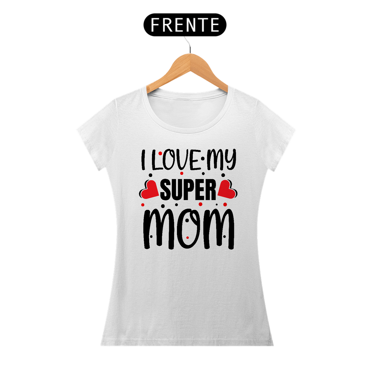Nome do produto: I Love my Super Mom - Mamãe - Camiseta Feminina