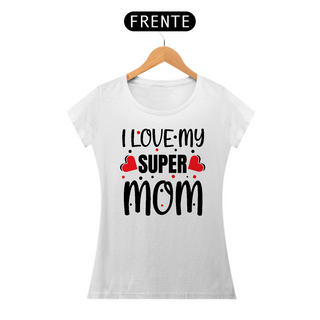 Nome do produtoI Love my Super Mom - Mamãe - Camiseta Feminina
