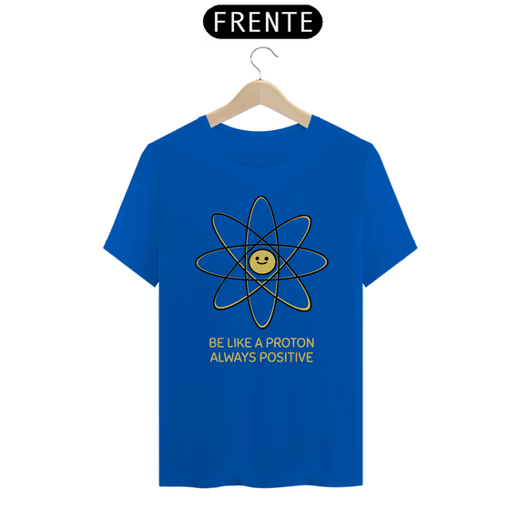 T-SHIRT | BE LIKE A PROTON: ALWAYS POSITIVE